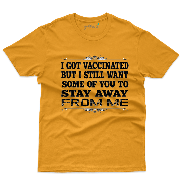Gubbacci Apparel T-shirt S I Got Vaccinated But I still Want Some Of You - Pro Vaccine Collection Buy I Got Vaccinated - Pro Vaccine Collection