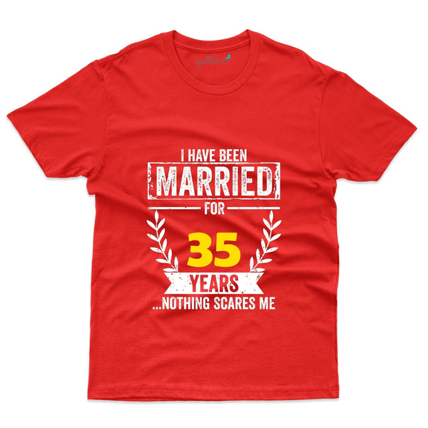 I Have Been Married For 35 Years Nothing Scares Me T-Shirt - 35th Anniversary Collection - Gubbacci-India