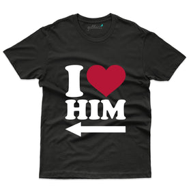 I Love Him T-Shirt - Valentine's Day Collection