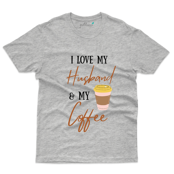 Gubbacci Apparel T-shirt S I Love My Husband and Coffee T-Shirt - For Coffee Lovers Buy I Love My Husband and Coffee T-Shirt - For Coffee Lovers