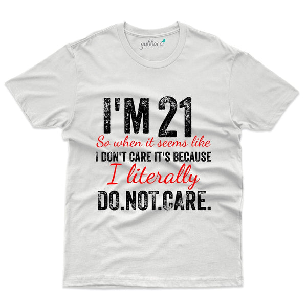 I'm 21 Don't Care T-Shirt - 21st Birthday Collection - Gubbacci-India