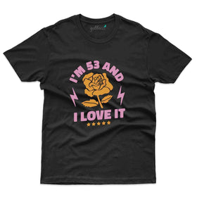 I'm 53 and I Iove It - 53rd Birthday T-Shirt