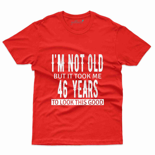 I'm Not Old T-Shirt - 46th Birthday Collection - Gubbacci-India