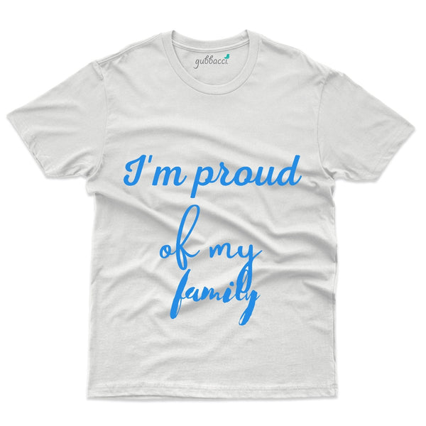 I'm Proud Of My Family T-Shirt - Family Reunion  Collection - Gubbacci-India