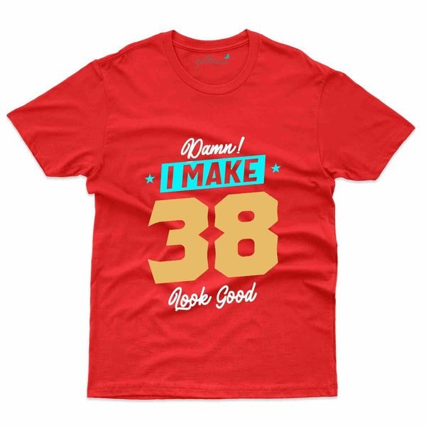 I Make 38 T-Shirt - 38th Birthday Collection - Gubbacci-India