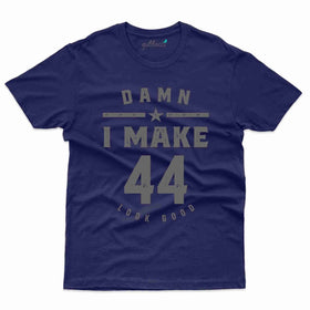 I Make 44 Look Good 3 T-Shirt - 44th Birthday Collection