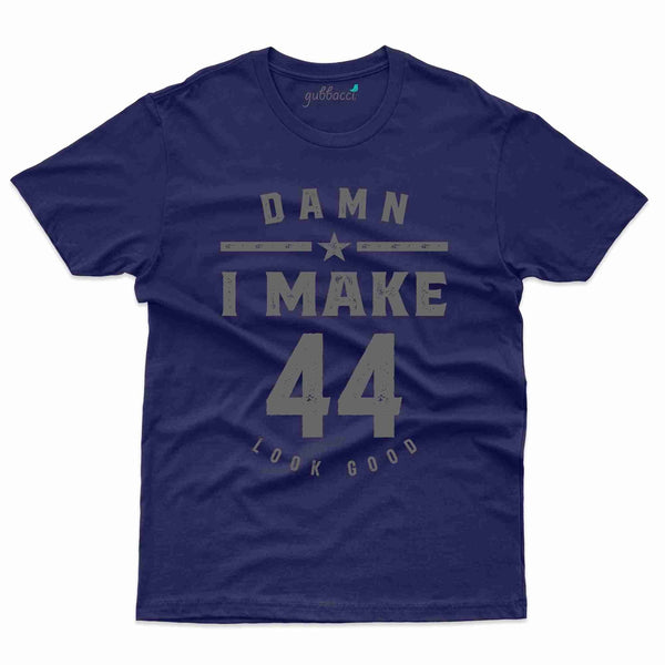 I Make 44 Look Good 3 T-Shirt - 44th Birthday Collection - Gubbacci-India