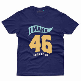 I Make 46 2 T-Shirt - 46th Birthday Collection