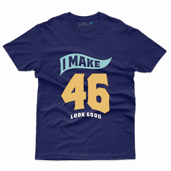 I Make 46 2 T-Shirt - 46th Birthday Collection - Gubbacci-India