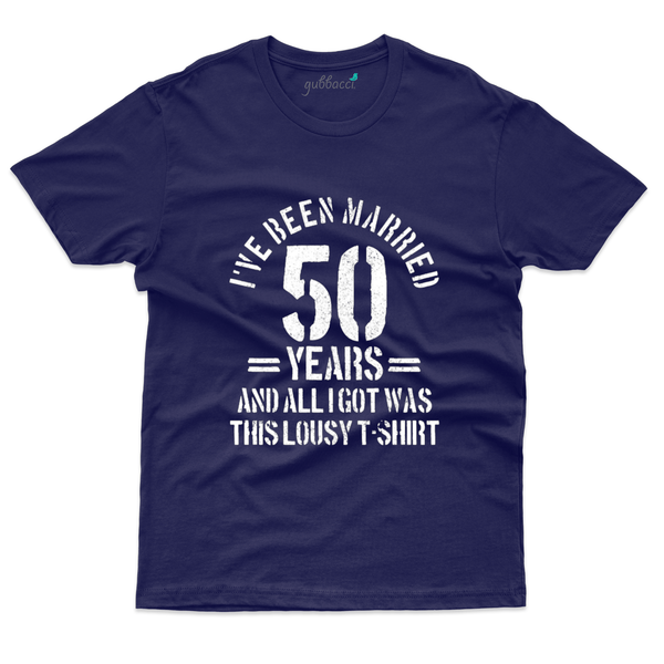 Gubbacci Apparel T-shirt S I've Been Married 50 years T-Shirt - 50th Marriage Anniversary Buy Been Married 50 years T-Shirt -50th Marriage Anniversary