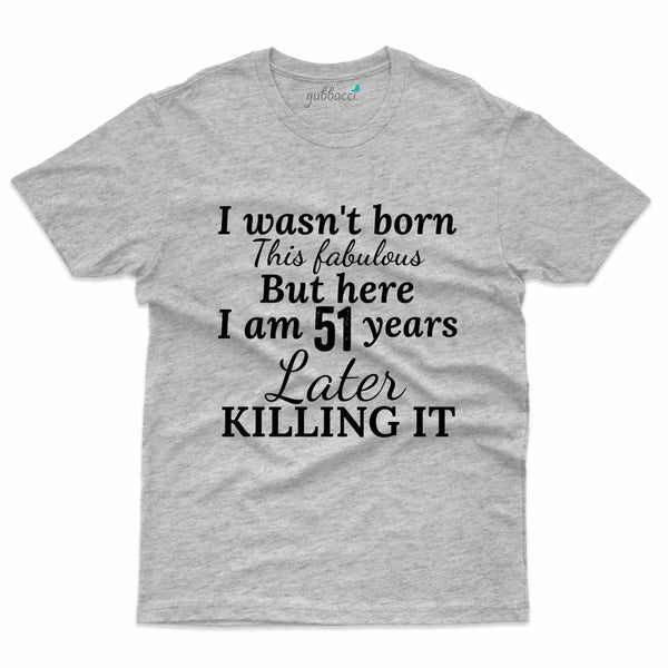 I Wasn't Born T-Shirt - 51st Birthday Collection - Gubbacci-India