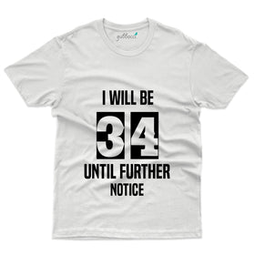 I Will Be 34 T-Shirt - 34th Birthday Collection