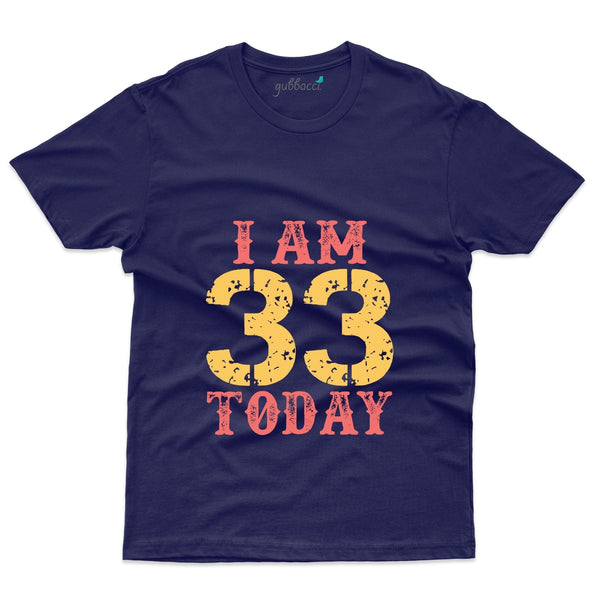 Iam 33 Today T-Shirt - 33rd Birthday Collection - Gubbacci-India