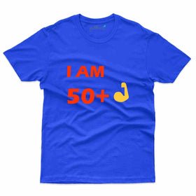 Iam 50+ T-Shirt - 51st Birthday Collection
