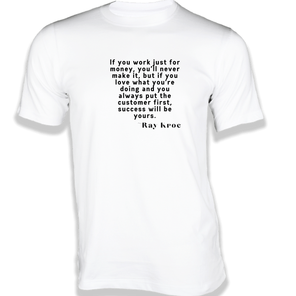 Gubbacci-India T-shirt XS If you work just for money T-Shirt - Quotes on T-Shirt Buy Ray Kroc Quotes on T-Shirt - If you work just for Money