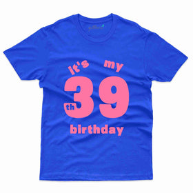 It's My Birthday T-Shirt - 39th Birthday Collection