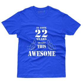 It Took Me 22 Years to Get This Awesome T-Shirt: 22nd Birthday