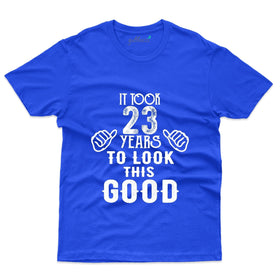 It Took 23 Years to look this Good T-Shirt - 23rd Birthday Collection