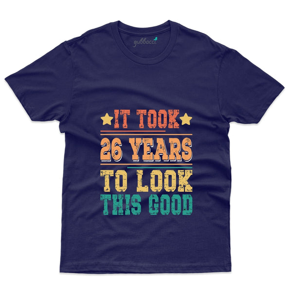 It Took 26 Years To Look This Good T-Shirt - 26th Birthday Collection - Gubbacci-India
