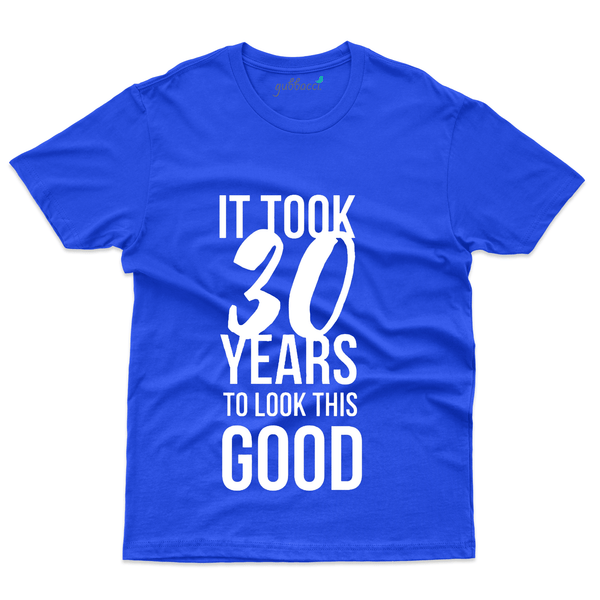 Gubbacci Apparel T-shirt S It took 30 Years to look this Good T-shirt - 30th Birthday Collection Buy It took 30 Years T-shirt - 30th Birthday Collection
