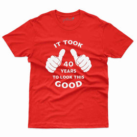 40 Years to Look Good T-Shirt - 40th Birthday T-Shirt