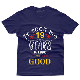 It Took Me 19 Years 2 T-Shirt - 19th Birthday Collection