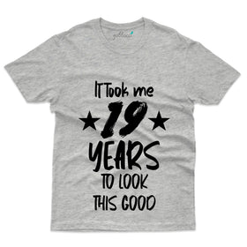 It Took Me 19 Years  T-Shirt - 19th Birthday Collection