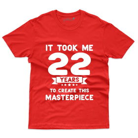22 Years to Masterpiece - 22nd Birthday T-Shirt