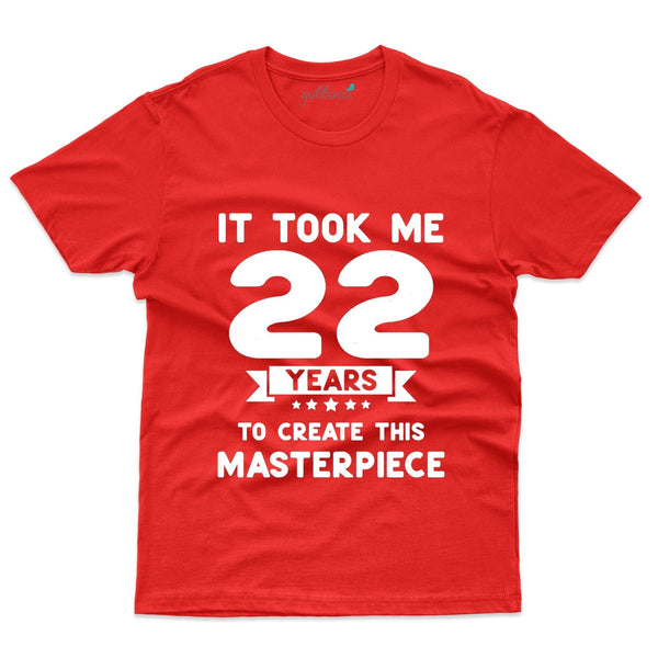 It Took me 22 Years to Create this Masterpiece T-Shirt - 22nd Birthday Collection - Gubbacci-India