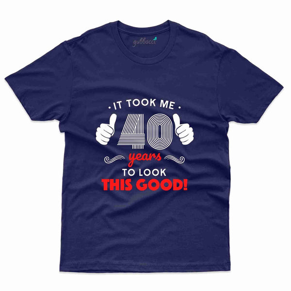 It Took Me 40 Years  T-Shirt - 40th Birthday Collection - Gubbacci-India