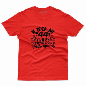 It Took Me 44 Years T-Shirt - 44th Birthday Collection