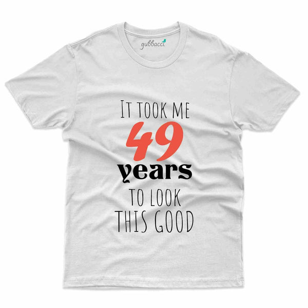 It Took Me 49 4 T-Shirt - 49th Birthday Collection - Gubbacci-India