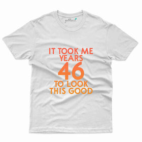 It Took Me T-Shirt - 46th Birthday Collection
