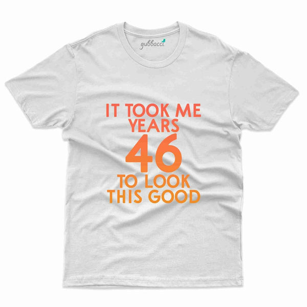 It Took Me T-Shirt - 46th Birthday Collection - Gubbacci-India