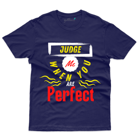 Judge Me when your Perfect T-Shirt - Funny Saying