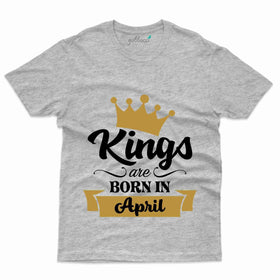 Kings Born in April T-Shirt - April Birthday Collection