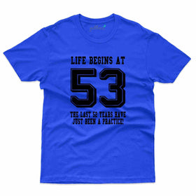 Life Begins 53 4 T-Shirt - 53rd Birthday Collection