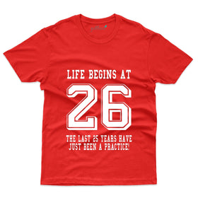 Life Begins At 26 T-Shirt - 26th Birthday T-Shirt Collection