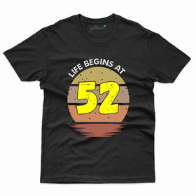 Life Begins At 52 T-Shirt - 52nd Birthday T-Shirt Collection