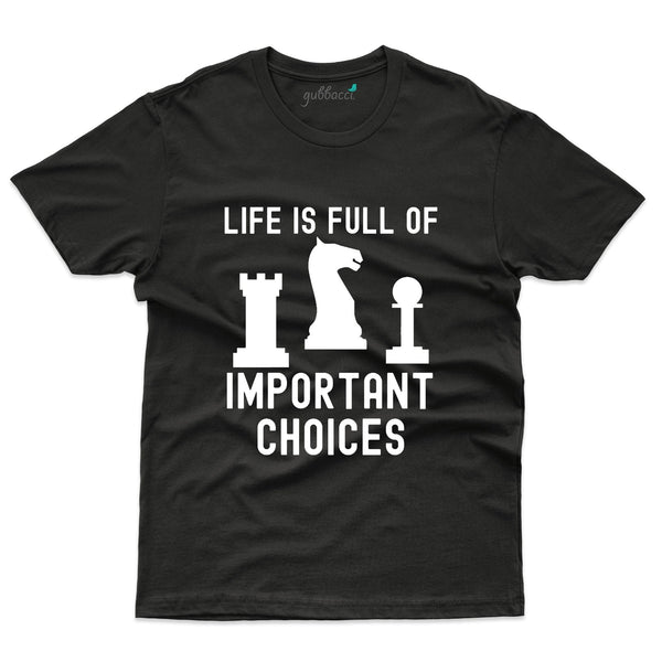 Life Is Full Of Important Choice T-Shirts - Chess Collection - Gubbacci-India