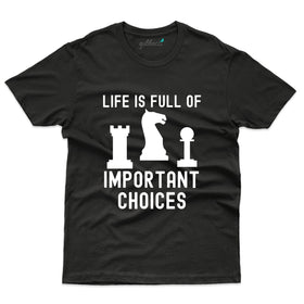 Life is full of important choices T-Shirt - Chess Collection