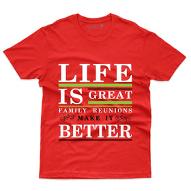 Life Is Great T-Shirt - Family Reunion  Collection