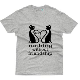 Life is Nothing without Friendship T-Shirt: Friends Forever Collection