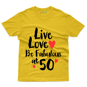Live, Love Be Fabulous at 50 T-Shirt - 50th Birthday Collection
