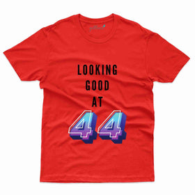 Looking Good T-Shirt - 44th Birthday Collection