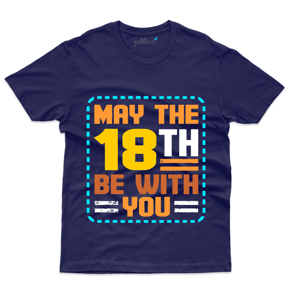 Gubbacci Apparel T-shirt S May the 18th Be With you T-Shirt - 18th Birthday Collection Buy May the 18th with you T-Shirt - 18th Birthday Collection