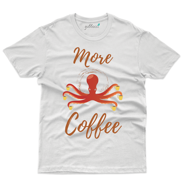 Gubbacci Apparel T-shirt S More Coffee T-Shirt Design - For Coffee Lovers Buy More Coffee T-Shirt Design - For Coffee Lovers