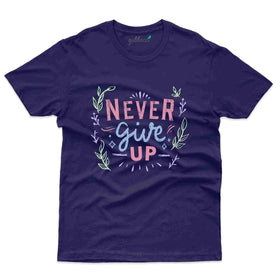 Never Give Up T-Shirt- Positivity Collection