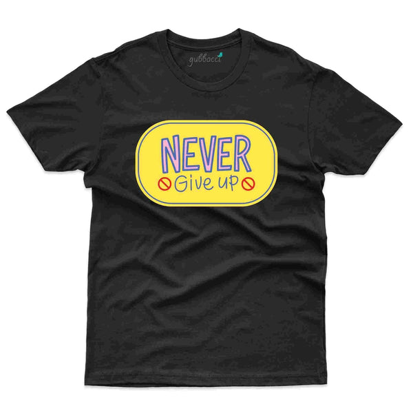 Never Give Up T-Shirt- Positivity Collection - Gubbacci
