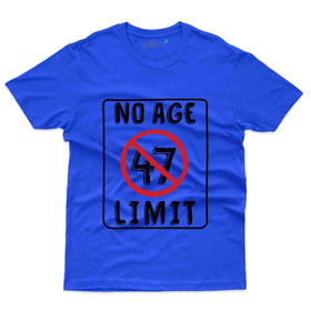 No Age Limits T-Shirt - 47th Birthday Collection